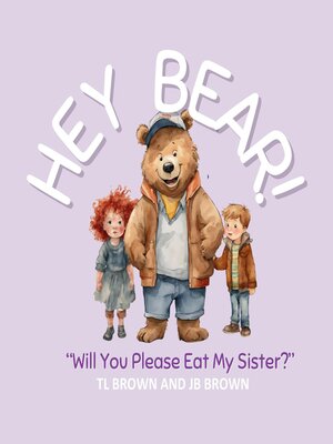 cover image of Hey Bear! "Will You Please Eat My Sister?"